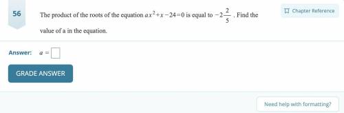 The product of the roots of the equation ax^2+x-24=0 is equal to -2 2/5. Find the value of a in the