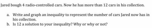 Write and graph an inequality to represent the number of cars Jared now has in his collection.

Te