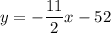 y = -\dfrac{11}{2}x - 52