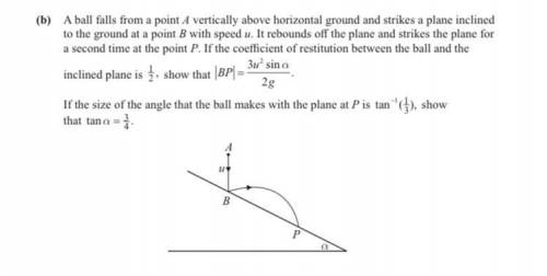 A ball falls vertically, an-oíche horizontal ground, and strikes an inclined plane at point B…..