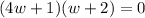 (4w+1)(w+2)=0