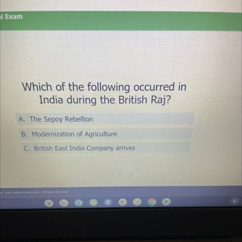 Which of the following occurred in

India during the British Raj?
A. The Sepoy Rebellion
B. Modern