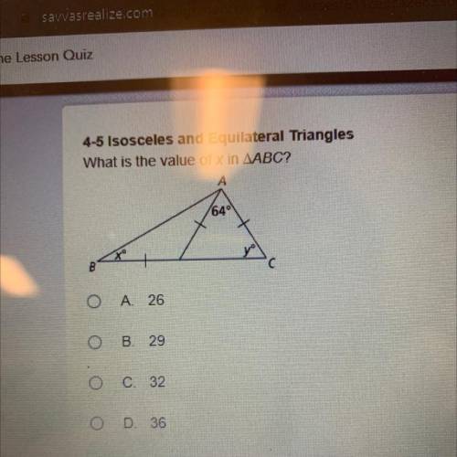 PLEASE AND THANK YOU! ONLY GOT 8 MINUTES LEFT

What is the value of x in AABC?
A. 26
B. 29
C. 32
D