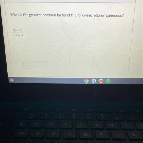 Question 5
What is the greatest common factor of the following rational expression?