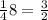 \frac1{4}{8} =\frac{3}{2}