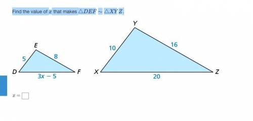 Find the value of x that makes △DEF∼△XYZ.