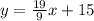 y=\frac{19}{9} x+15