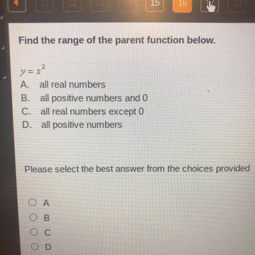 Find the range of the parent function below.

A. all real numbers
B. all positive numbers and O
C.