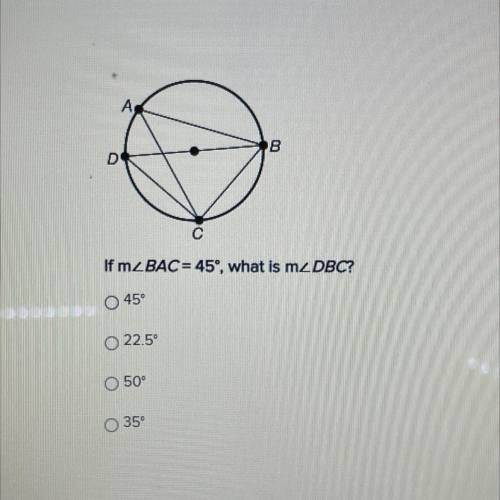 A
B
D
с
If m2 BAC = 45°, what is m2 DBC?
O 45°
O 22.5°
O 50°
35°