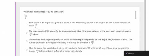 Which statement is modeled by the expression?

100p
Each player in the league was given 100 ticket