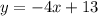 y = -4x + 13