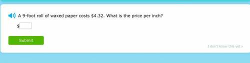 A 9-foot roll of waxed paper costs $4.32. What is the price per inch?