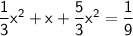 \sf \dfrac{1}{3}  {x}^{2}  + x +  \dfrac{5}{3} {x}^{2}   =  \dfrac{1}{9}