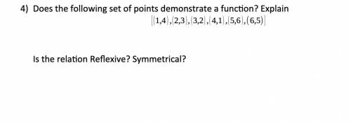 Does the following set of points demonstrate a function? Explain. Is the relation reflexive? Symmet