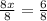 \frac{8x}{8} =\frac{6}{8}