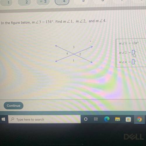 In the figure below, m3 = 134º. Find m Z1, mZ2, and m 2 4.

m 21 =
3
4.
2
m 22 =
m 24 = 1
1