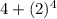 4+(2)^4