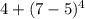 4 + (7-5)^4