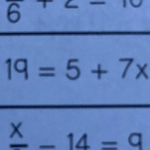 19=5+7x i need explanation it’s two step equation btw