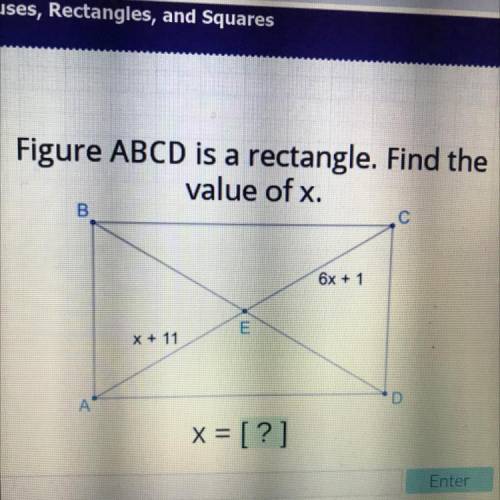Figure ABCD is a rectangle. Find the

value of x.
B.
С
6x + 1
E
X + 11
D
А
x = [?]
Help plz