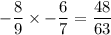 -\dfrac 89 \times -\dfrac 67 = \dfrac{48}{63}