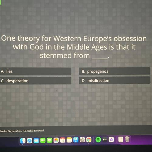 Pls Help!!

One theory for Western Europe's obsession
with God in the Middle Ages is that it
stemm