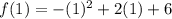 f(1)=-(1)^2+2(1)+6