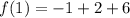 f(1)=-1+2+6