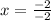 x=\frac{-2}{-2}