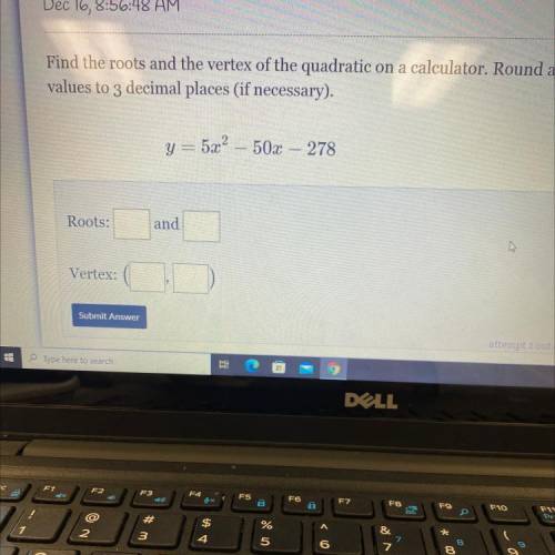 Find the roots and the vertex of the quadratic on a calculator. Round all

values to 3 decimal pla