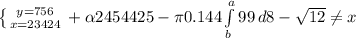 \left \{ {{y=756} \atop {x=23424}} \right. +\alpha 2454425 -\pi 0.144\int\limits^a_b {99} \, d8 - \sqrt{12} \neq x