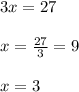 3x = 27 \\  \\ x =  \frac{27}{3}  = 9 \\  \\ x = 3