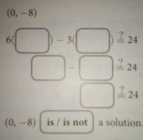 Tell whether each ordered pair is a solution of,6x-3y=24.0,-8