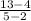 \frac{13-4}{5-2}