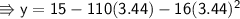 \\ \sf\Rrightarrow y=15-110(3.44)-16(3.44)^2