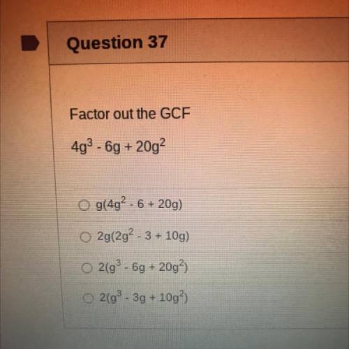 Factor out the GCF
4g^3-6g+20g^2