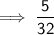 \sf \implies \dfrac{5}{32}