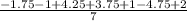 \frac{-1.75-1+4.25+3.75+1-4.75+2}{7}