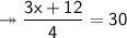 \twoheadrightarrow\sf  \dfrac{3x +12 }{4} =30