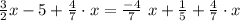 \frac{3}{2}x-5+\frac{4}{7}\cdot x=\frac{-4}{7}~x+\frac{1}{5}+\frac{4}{7}\cdot x