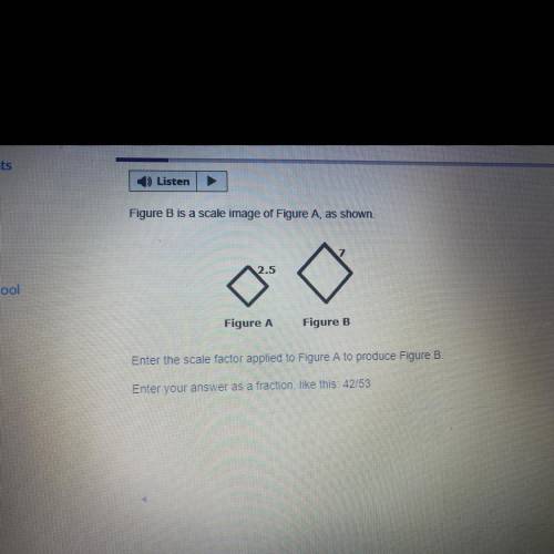 Figure B is a scale image of Figure A, as shown.

7
2.5
Figure A
Figure B
Enter the scale factor a