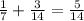 \frac{1}{7}+\frac{3}{14} =\frac{5}{14}