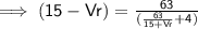 \implies \mathsf{(15 - Vr )=  \frac{63}{( \frac{63}{15 +Vr }  + 4)}  }