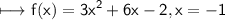 \begin{gathered}\\ \sf\longmapsto f(x)=3x^{2}+6x-2,x=-1\end{gathered}