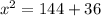 {x}^{2}  = 144 + 36