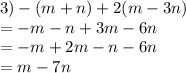 3) - (m + n) + 2(m - 3n) \\  =  - m - n + 3m - 6n \\  =  - m + 2m - n - 6n \\  = m - 7n