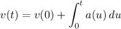 \displaystyle v(t) = v(0) + \int_0^t a(u) \, du