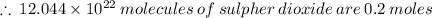 \therefore \: 12.044 \times  10^{22} \: molecules \: of \: sulpher \: dioxide \: are \: 0.2 \: moles