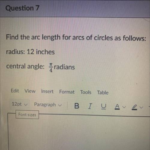 Find the arc length for arcs of circles as follows:

radius: 12 inches
central angle: radians
- -