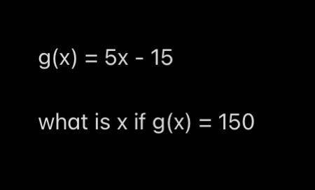 I know how to solve this but i don’t understand what it means by “what is x if g(x) is 150”??